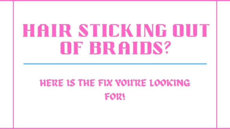 Hair Sticking Out Of Braids? Here Is the Fix You’re Looking for!